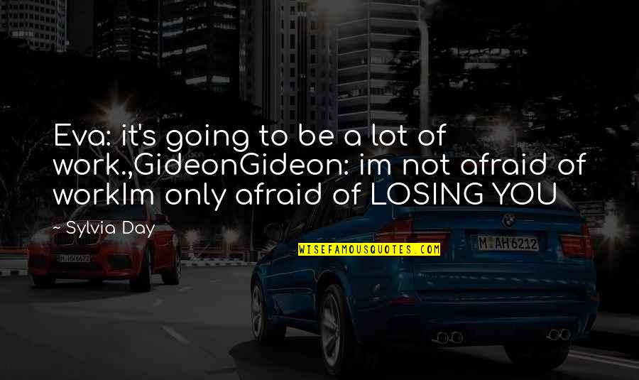 Not Going To Work Quotes By Sylvia Day: Eva: it's going to be a lot of