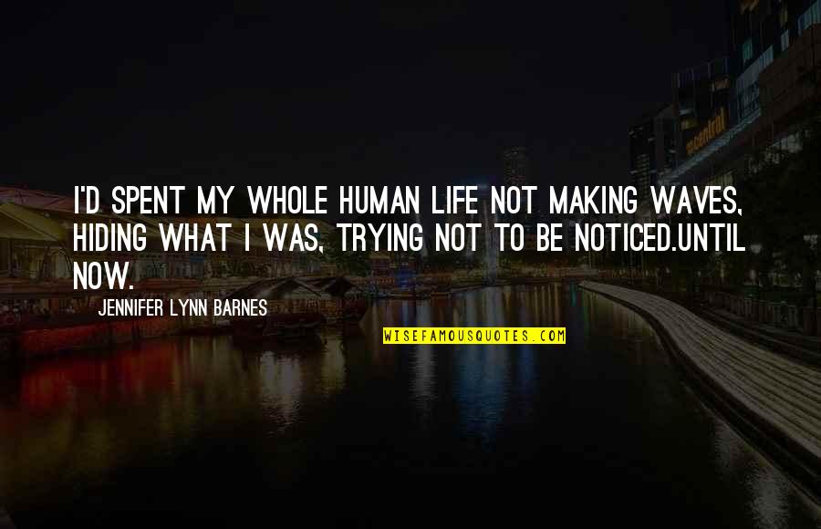 Not Hiding Quotes By Jennifer Lynn Barnes: I'd spent my whole human life not making