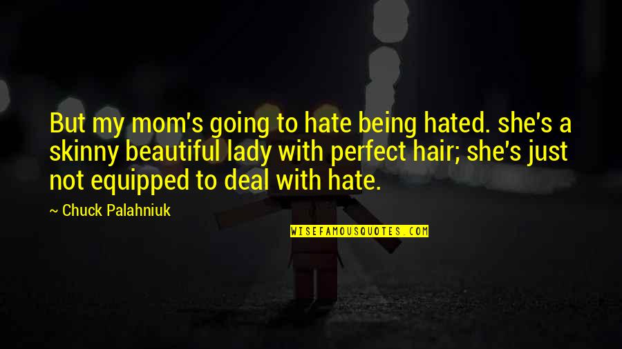 Not Just A Mom Quotes By Chuck Palahniuk: But my mom's going to hate being hated.