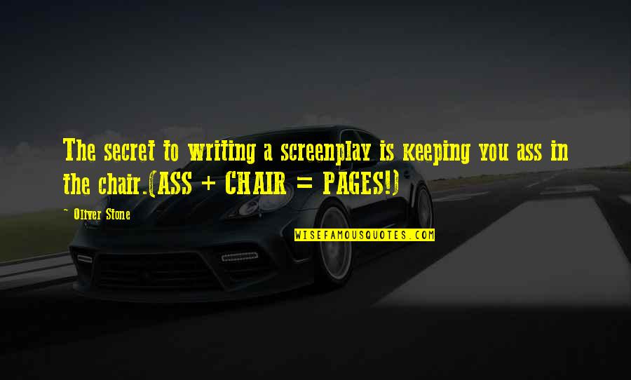 Not Keeping Secret Quotes By Oliver Stone: The secret to writing a screenplay is keeping