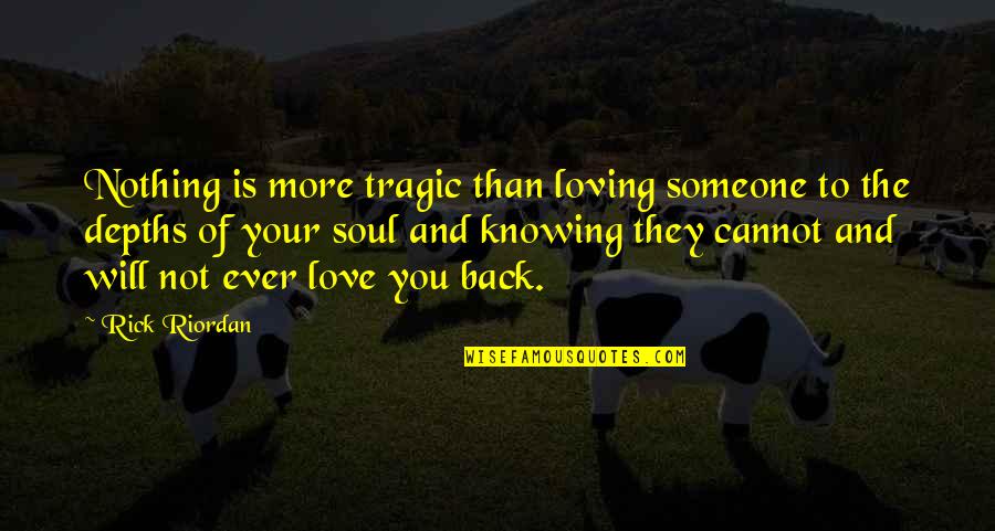 Not Knowing Love Quotes By Rick Riordan: Nothing is more tragic than loving someone to