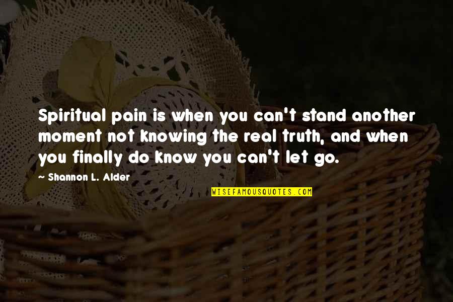 Not Knowing The Truth Quotes By Shannon L. Alder: Spiritual pain is when you can't stand another