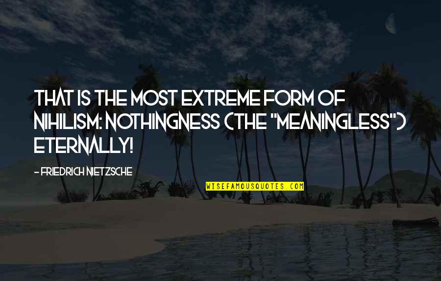 Not Knowing What Tomorrow Brings Quotes By Friedrich Nietzsche: That is the most extreme form of nihilism: