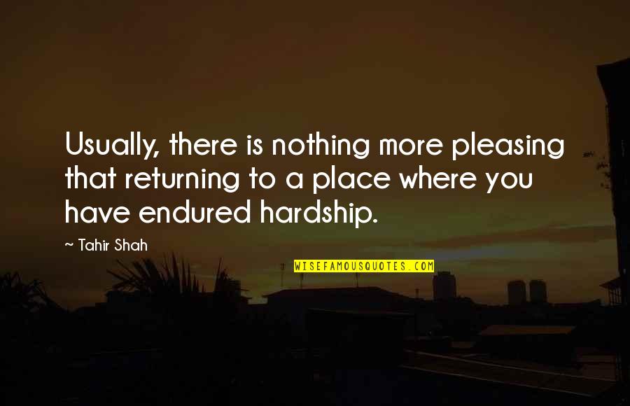 Not Knowing Where You Belong Quotes By Tahir Shah: Usually, there is nothing more pleasing that returning