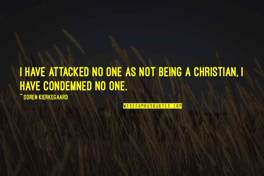 Not Knowing Which Way To Go Quotes By Soren Kierkegaard: I have attacked no one as not being