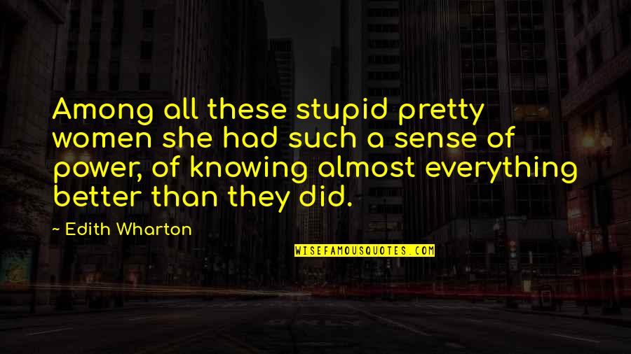 Not Knowing Your Stupid Quotes By Edith Wharton: Among all these stupid pretty women she had