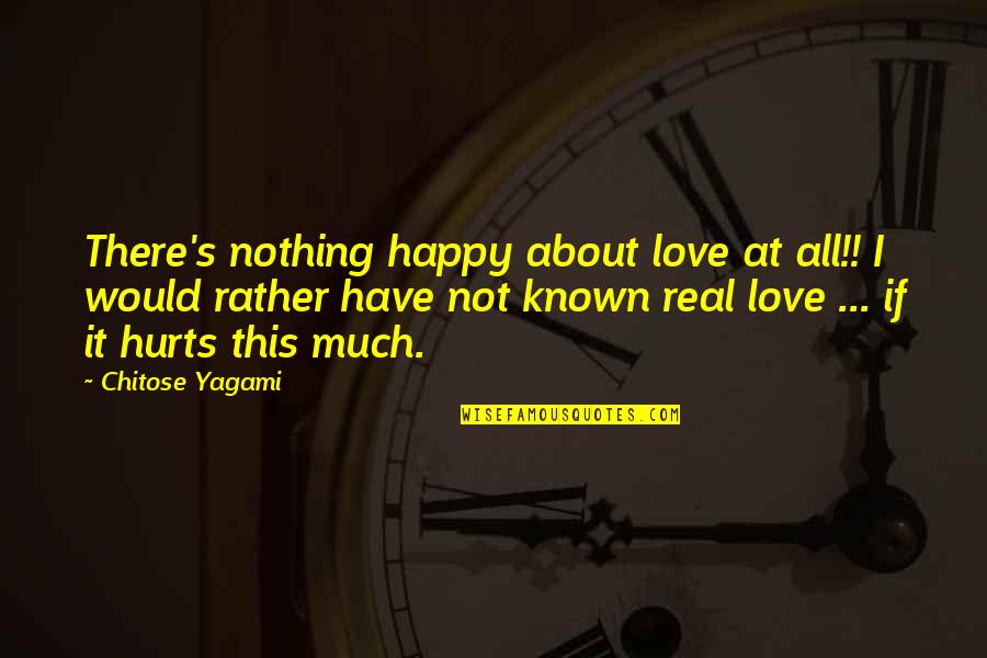 Not Known Love Quotes By Chitose Yagami: There's nothing happy about love at all!! I