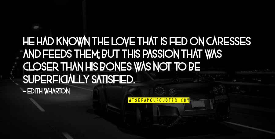 Not Known Love Quotes By Edith Wharton: He had known the love that is fed