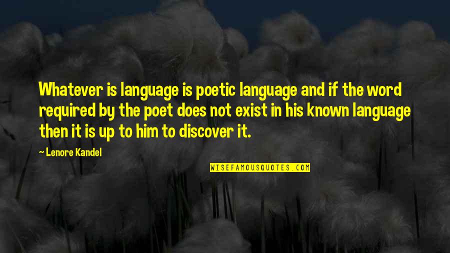 Not Known Love Quotes By Lenore Kandel: Whatever is language is poetic language and if