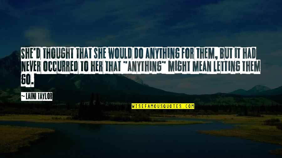 Not Letting Her Go Quotes By Laini Taylor: She'd thought that she would do anything for