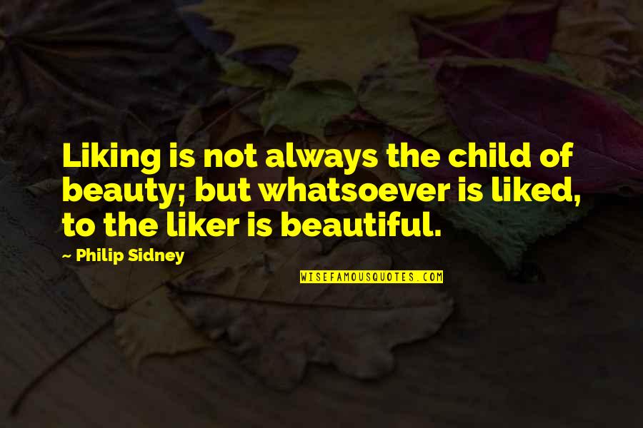 Not Liking Quotes By Philip Sidney: Liking is not always the child of beauty;