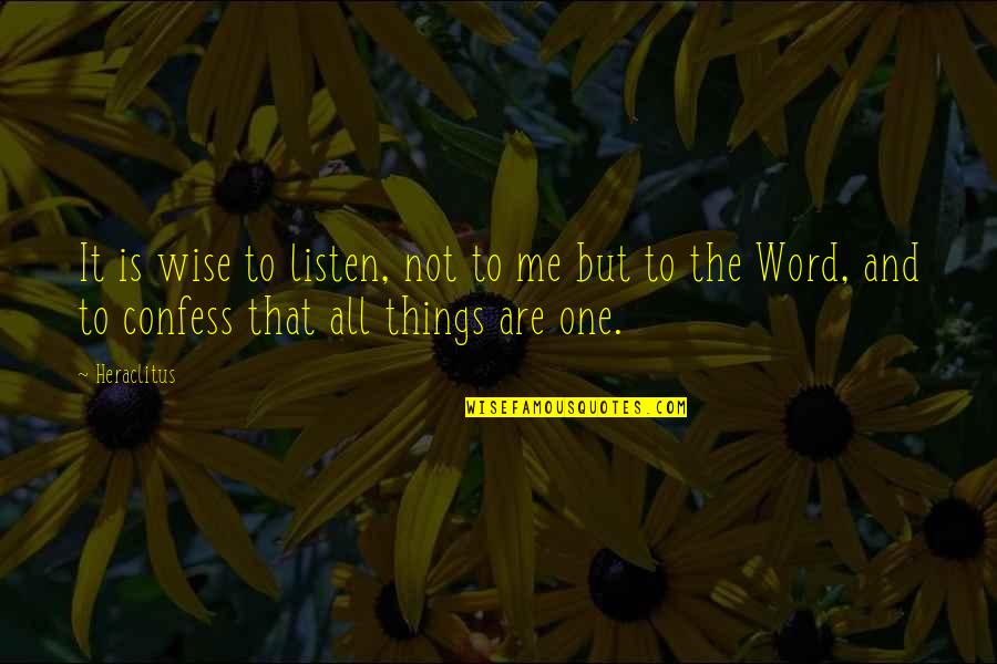 Not Listening Quotes By Heraclitus: It is wise to listen, not to me