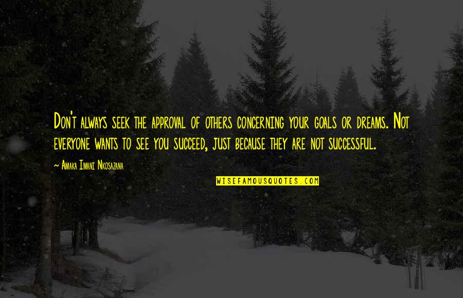 Not Living Your Life For Others Quotes By Amaka Imani Nkosazana: Don't always seek the approval of others concerning