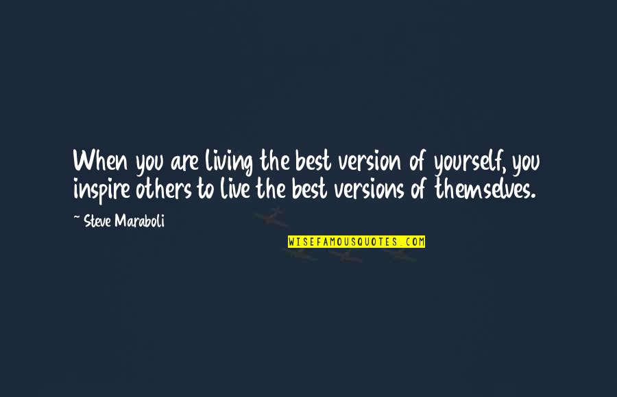 Not Living Your Life For Others Quotes By Steve Maraboli: When you are living the best version of