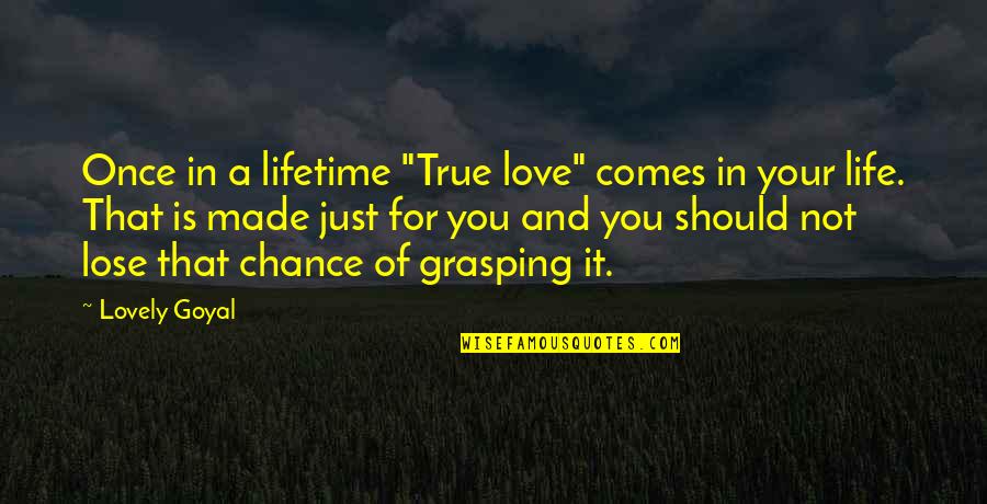 Not Made For Love Quotes By Lovely Goyal: Once in a lifetime "True love" comes in