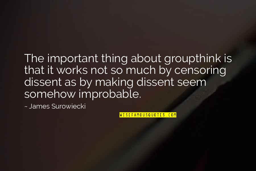 Not Making Quotes By James Surowiecki: The important thing about groupthink is that it