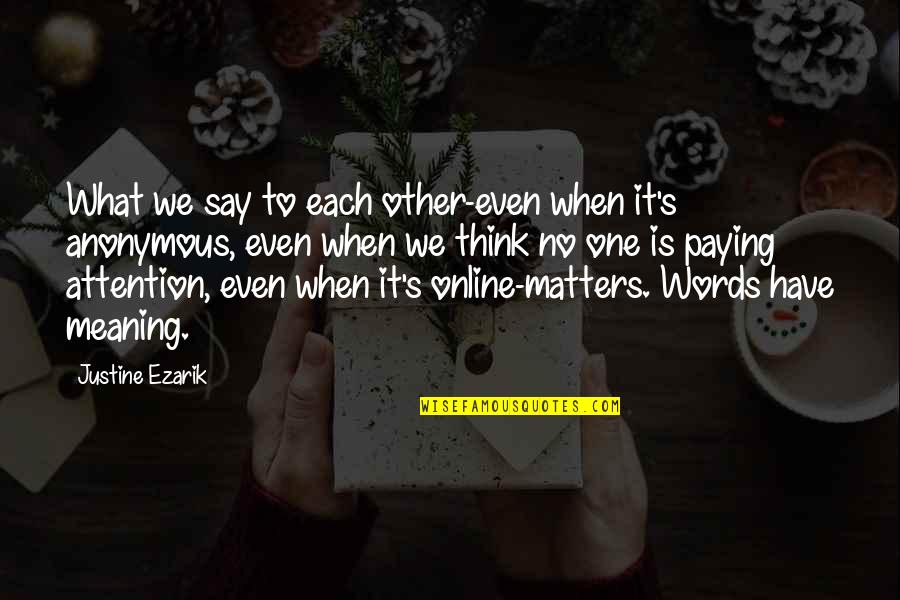 Not Meaning What You Say Quotes By Justine Ezarik: What we say to each other-even when it's