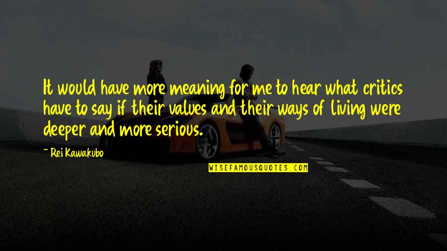 Not Meaning What You Say Quotes By Rei Kawakubo: It would have more meaning for me to