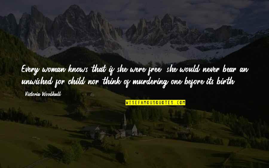 Not Murdering Quotes By Victoria Woodhull: Every woman knows that if she were free,