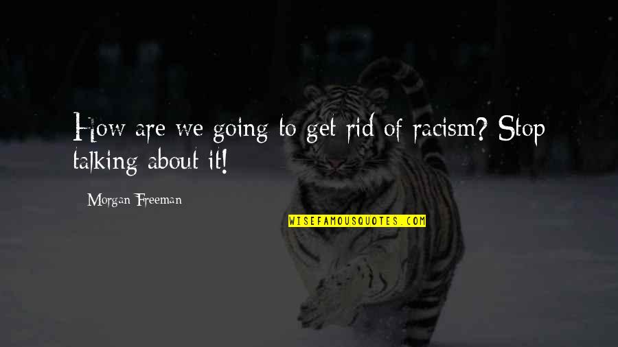 Not Needing Luck Quotes By Morgan Freeman: How are we going to get rid of