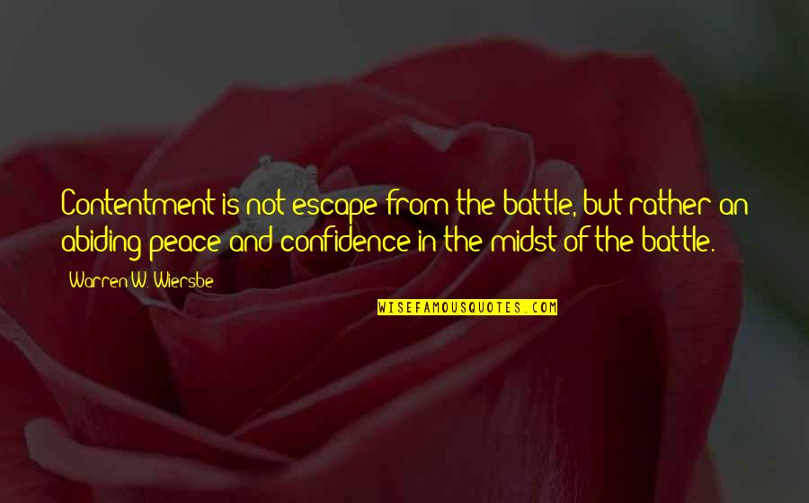 Not Not Quotes By Warren W. Wiersbe: Contentment is not escape from the battle, but