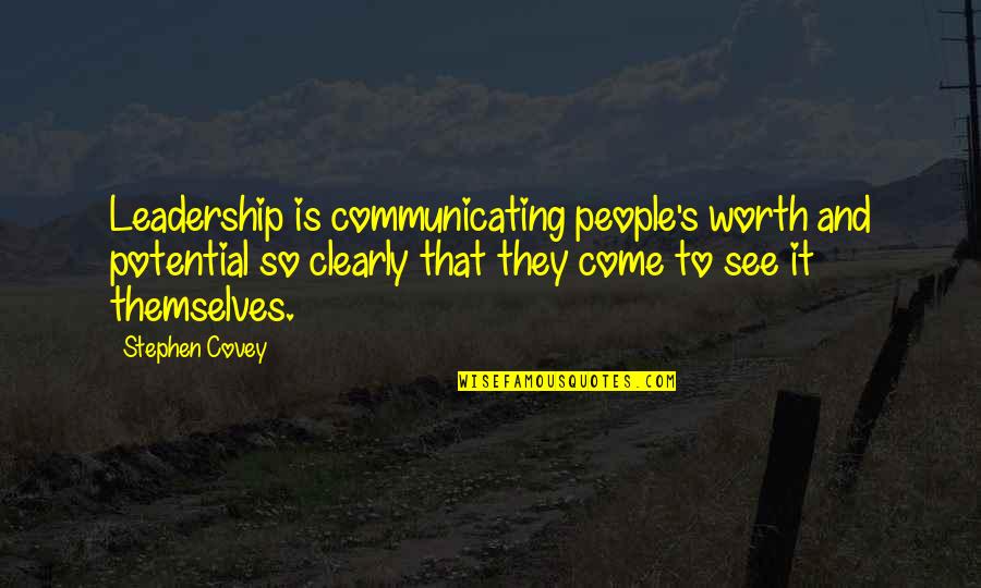 Not Officially Together Quotes By Stephen Covey: Leadership is communicating people's worth and potential so