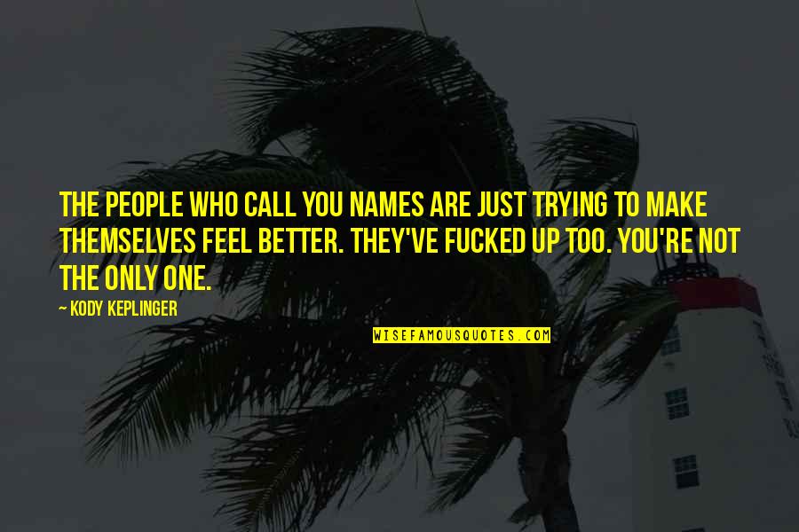 Not Only You Quotes By Kody Keplinger: The people who call you names are just