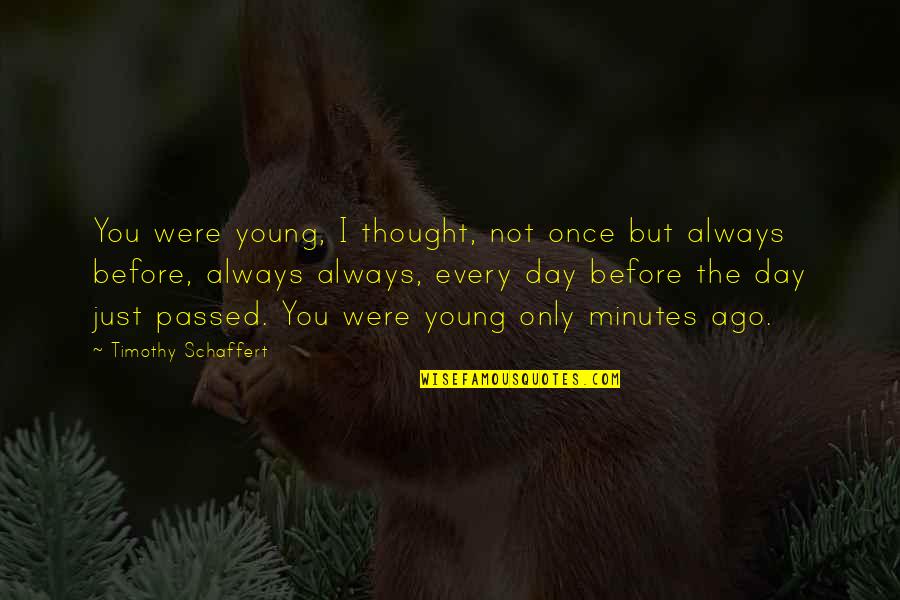 Not Only You Quotes By Timothy Schaffert: You were young, I thought, not once but