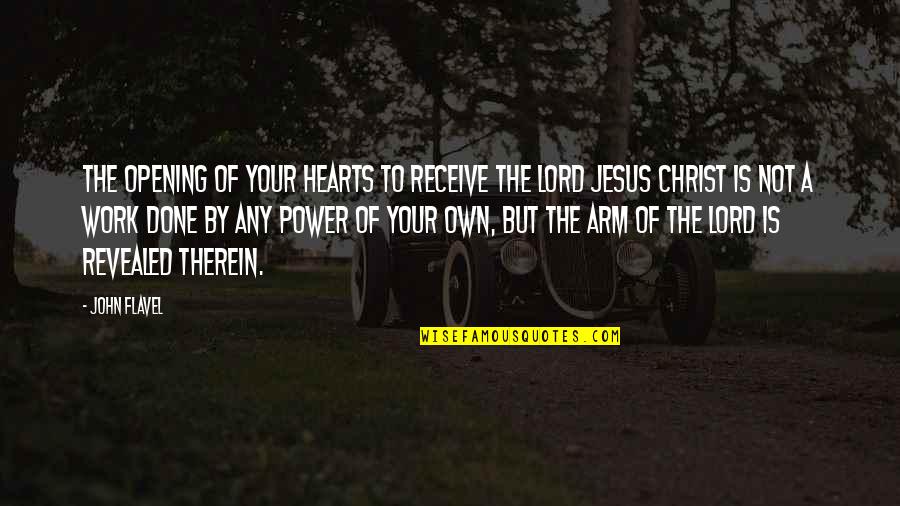 Not Opening Your Heart Quotes By John Flavel: The opening of your hearts to receive the