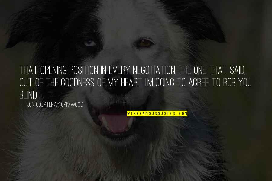 Not Opening Your Heart Quotes By Jon Courtenay Grimwood: That opening position in every negotiation. The one