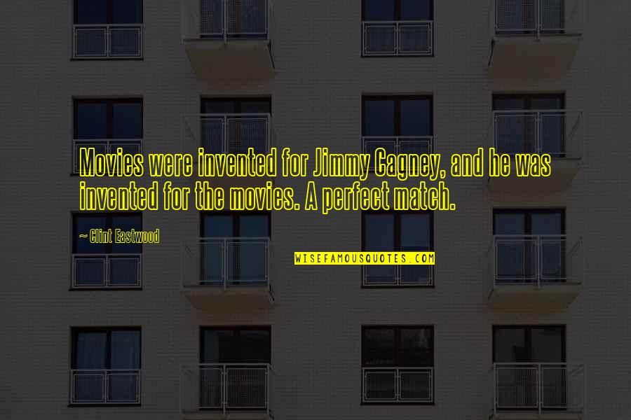 Not Perfect Match Quotes By Clint Eastwood: Movies were invented for Jimmy Cagney, and he