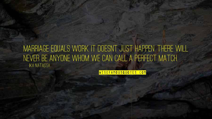 Not Perfect Match Quotes By Ika Natassa: Marriage equals work. It doesnt just happen. There