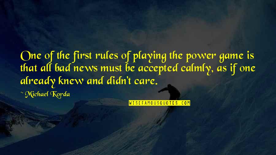 Not Playing By The Rules Quotes By Michael Korda: One of the first rules of playing the