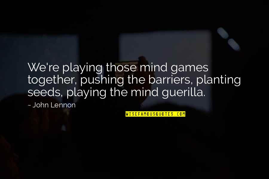 Not Playing Mind Games Quotes By John Lennon: We're playing those mind games together, pushing the