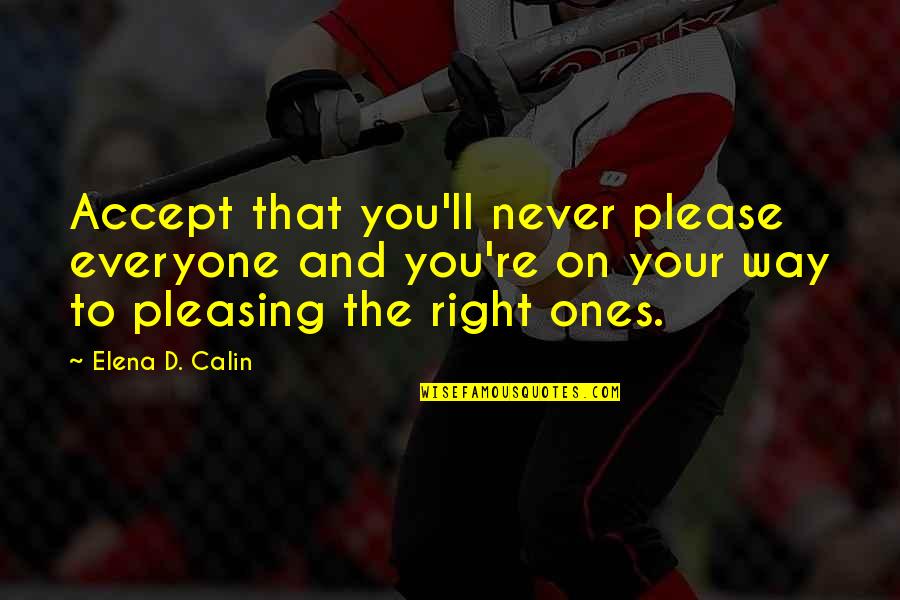 Not Pleasing Everyone Quotes By Elena D. Calin: Accept that you'll never please everyone and you're