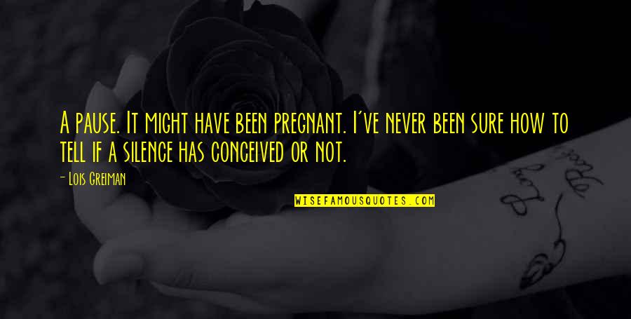 Not Pregnant Quotes By Lois Greiman: A pause. It might have been pregnant. I've