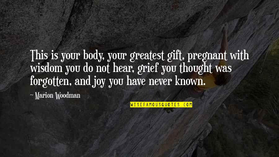 Not Pregnant Quotes By Marion Woodman: This is your body, your greatest gift, pregnant