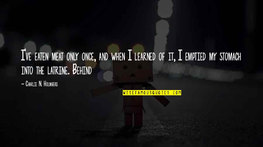 Not Realizing What You Have Until It's Gone Quotes By Charlie N. Holmberg: I've eaten meat only once, and when I