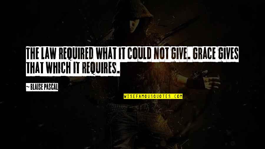 Not Required Quotes By Blaise Pascal: The law required what it could not give.