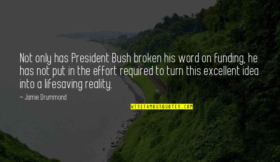 Not Required Quotes By Jamie Drummond: Not only has President Bush broken his word