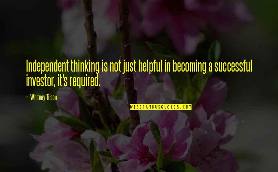 Not Required Quotes By Whitney Tilson: Independent thinking is not just helpful in becoming