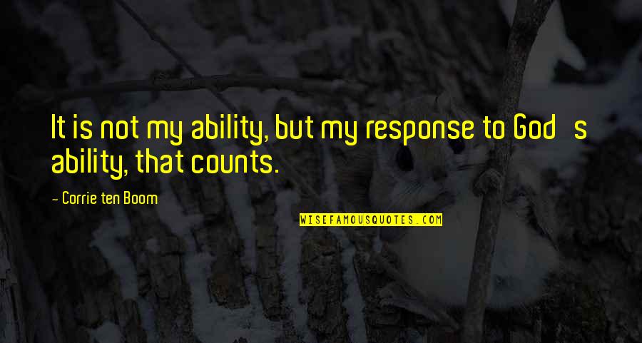 Not Response Quotes By Corrie Ten Boom: It is not my ability, but my response