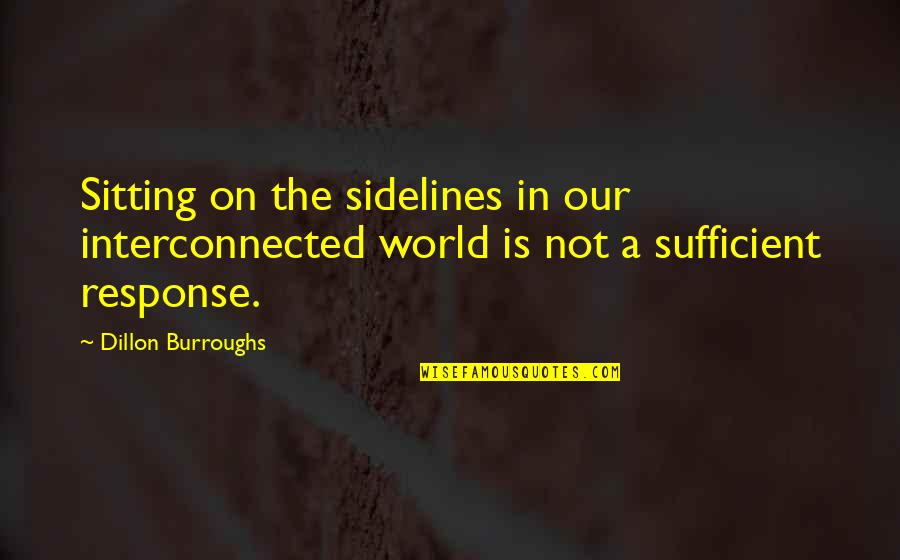 Not Response Quotes By Dillon Burroughs: Sitting on the sidelines in our interconnected world