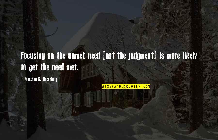 Not Responsible For Others Actions Quotes By Marshall B. Rosenberg: Focusing on the unmet need (not the judgment)