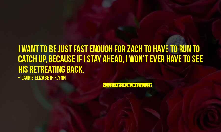 Not Retreating Quotes By Laurie Elizabeth Flynn: I want to be just fast enough for