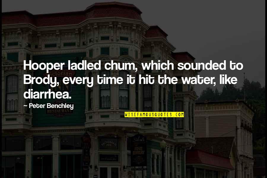 Not Retreating Quotes By Peter Benchley: Hooper ladled chum, which sounded to Brody, every