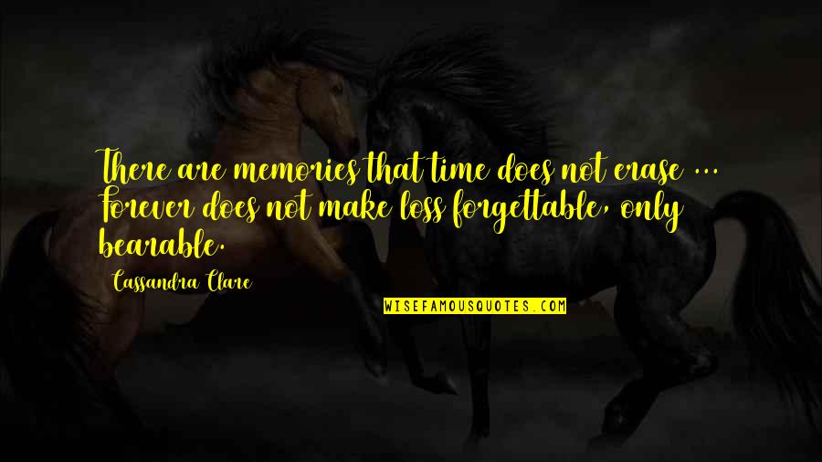 Not Sacrifice Quotes By Cassandra Clare: There are memories that time does not erase