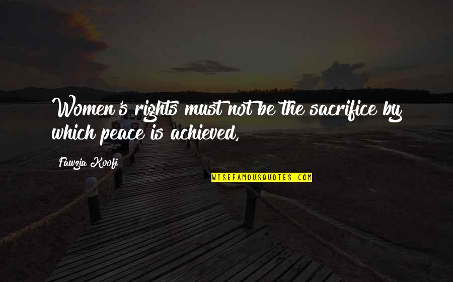 Not Sacrifice Quotes By Fawzia Koofi: Women's rights must not be the sacrifice by