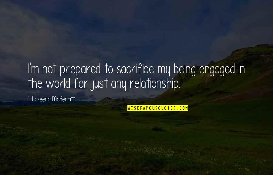 Not Sacrifice Quotes By Loreena McKennitt: I'm not prepared to sacrifice my being engaged