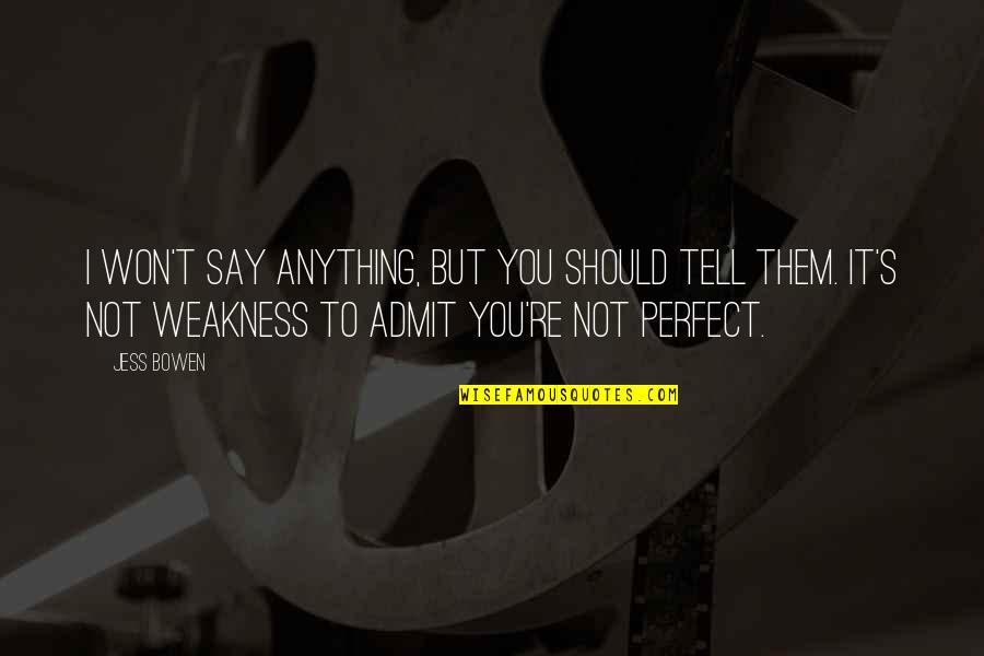 Not Say Anything Quotes By Jess Bowen: I won't say anything, but you should tell